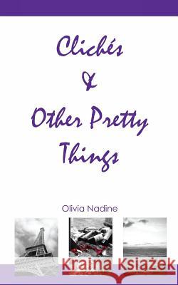 Clichés & Other Pretty Things Nadine, Olivia 9780692270486 Olivia Nadine