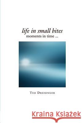 Life in Small Bites: Moments in time... Dreisinger Phd, Ted 9780692272183