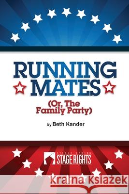 Running Mates: Or, The Family Party Kander, Beth 9780692319543 Steele Spring Stage Rights