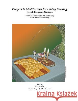 Prayers & Meditations for Friday Evening: Jewish Religious Writings with Gender-Neutral & All-Embracing Translation & Commentary H. G. Gerjuoy H. G. Gerjuoy Judi Ann Goodman 9780692336632 Jaelle Publishing