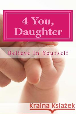 4 U Daughter: Believe In Yourself Tai, Rayki 9780692356357 Girl Power Publishing