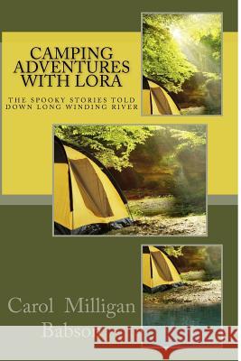 Camping Adventures With Lora: The Spooky Stories Told Down Long Winding River Babson, Carol Milligan 9780692357477 Carol Milligan Babson