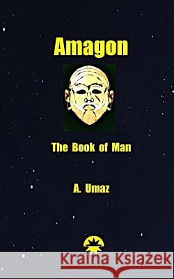 Amagon: The Book of Man A. Umaz 9780692391266 Umazanon Press
