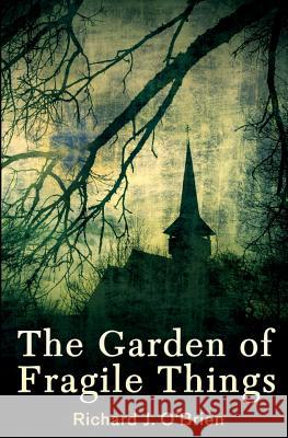 The Garden of Fragile Things Richard J. O'Brien 9780692393222 Dark Alley Press