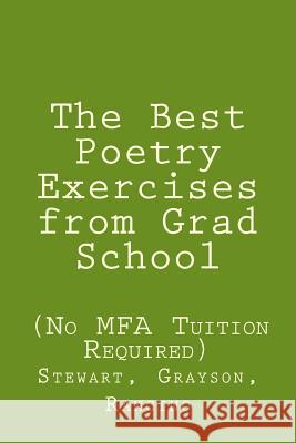 The Best Poetry Exercises from Grad School: (no Mfa Tuition Necessary) Sr. Stewart Rubie Grayson Eric Rancino 9780692403761