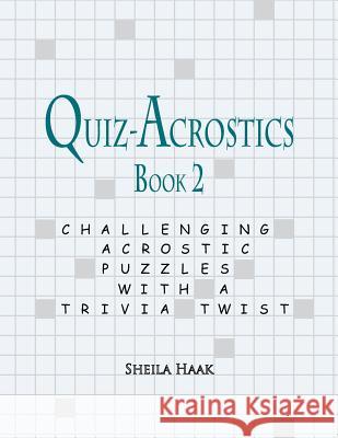 Quiz-Acrostics Book 2: Challenging Acrostic Puzzles with a Trivia Twist Sheila Haak 9780692434925 Puzzleworm