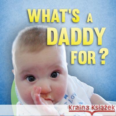 What's a Daddy For? Pat Snyder 9780692451205