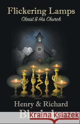 Flickering Lamps: Christ and His Church Richard Blackaby, Henry Blackaby 9780692460740