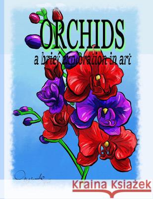 Orchids A Brief Exploration Through Art Nguyen (Kimz), Hoang Nhu Kim 9780692461341 Blue Reed Publishing