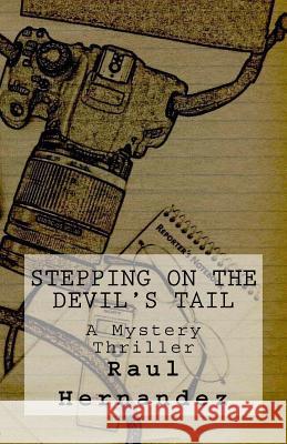 Stepping On The Devil's Tail: A Mystery Thriller Hernandez, Raul 9780692461600 Raul Hernandez