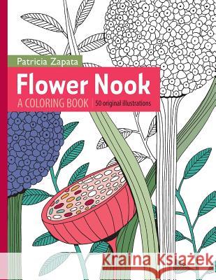 Flower Nook: A Coloring Book Patricia Zapata 9780692489451 Little Hut Press