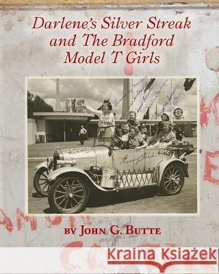 Darlene's Silver Streak and The Bradford Model T Girls Butte, John G. 9780692491201 John Butte Publishing
