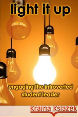 Light It Up: Engaging Introverted Student Leaders Amma Marfo 9780692493779