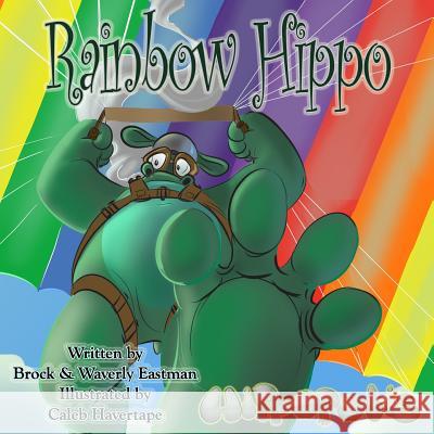 Rainbow Hippo: Learning Colors Brock Eastman Waverly Eastman Caleb Havertape 9780692495834 Crimson Pulse Media