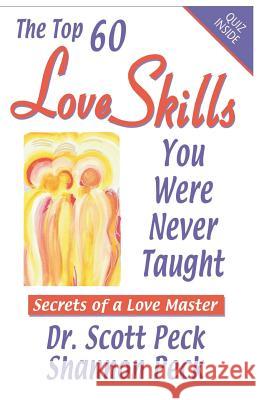 Love Skills You Were Never Taught: Secrets of a Love Master Dr Scott Peck Shannon Peck 9780692502846