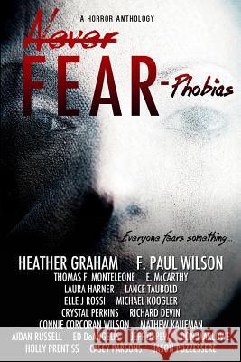 Never Fear - Phobias: Everyone Fears Something... Heather Graham F. Paul Wilson Harley Jane Kozak 9780692505069 13thirty Books
