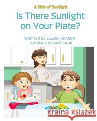 A Side Of Sunlight: Is There Sunlight on Your Plate? Gitlin, Yanky 9780692511183 Lillian Aharon Designs Inc.