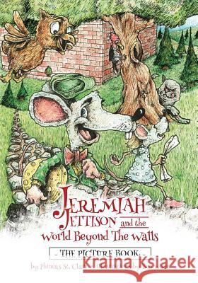 Jeremiah Jettison and the World Beyond the Walls (The Picture Book) Wade, Ben 9780692530726 Evansville Christian Life Center