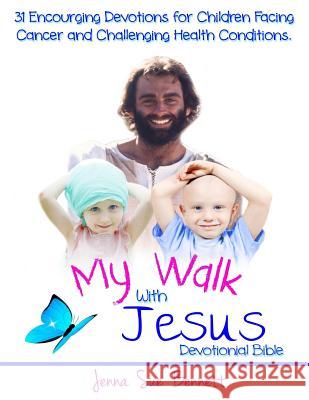 My Walk With Jesus Devotional Bible: 31 Encouraging Devotions for Children Facing Cancer and Challenging Health Conditions Bennett, Jenna Sue 9780692532744