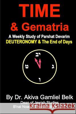Time And Gematria: Deuteronomy Belk, Akiva Gamliel 9780692551370
