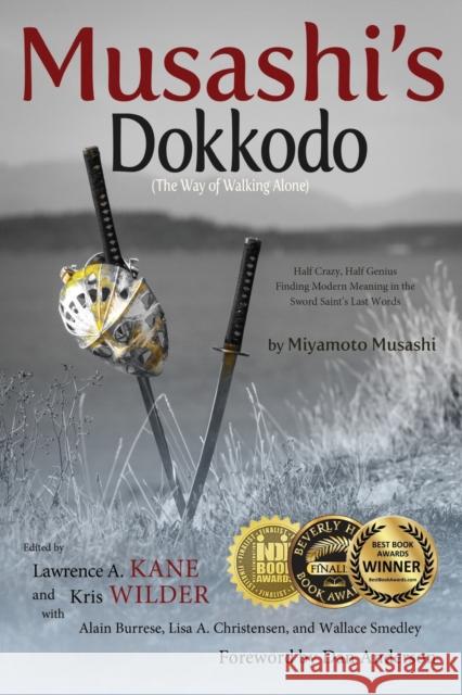 Musashi's Dokkodo (The Way of Walking Alone): Half Crazy, Half Genius?Finding Modern Meaning in the Sword Saint's Last Words Kane, Lawrence a. 9780692563496 Stickman Publications, Inc.