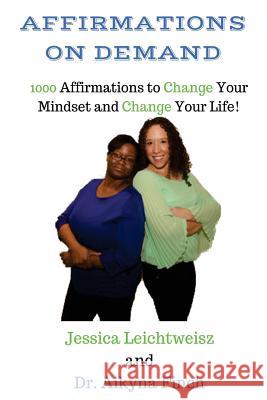 Affirmations on Demand: 1000 Affirmations to Change Your Mindset and Change Your Life Jessica Leichtweisz Dr Aikyna Finch 9780692587553 Changing Minds Online, LLC