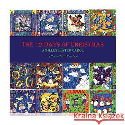 The 12 Days of Christmas: An Illustrated Carol Taama Marti Forasiepi   9780692593233 Sans Soucie Studio
