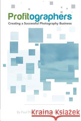 PROFITographers: Creating a Successful Photography Business Escaro, Melissa 9780692629345 Profitographers Publishing