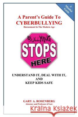 A Parent's Guide To Cyberbullying - Harassment In The Modern Age: Understand It, Deal With It, And Keep Kids Safe Rosenberg, Gary a. 9780692666029