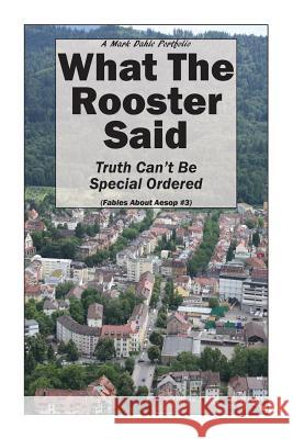 What The Rooster Said: Truth Can't Be Special Ordered Dahle, Mark 9780692700945