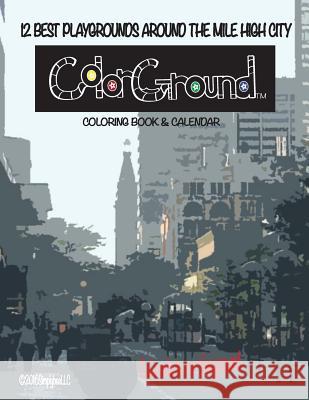 ColorGround Denver: Coloring Book & Calendar M, K. 9780692754412 Simplybeellc