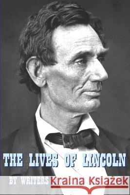 The Lives of Lincoln: A Collective Biography by Writers from His Own Time Christopher Tabbert 9780692776780 Bristol & Lynden Press