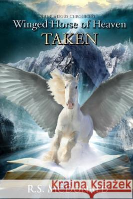 Winged Horse of Heaven: Taken R. S. McDonald Trisha Romo 9780692788035