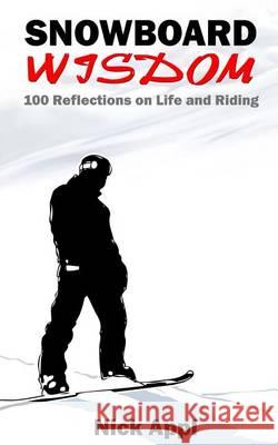 Snowboard Wisdom: 100 Reflections on Life and Riding Nick Appl 9780692790793 Snowboard Wisdom