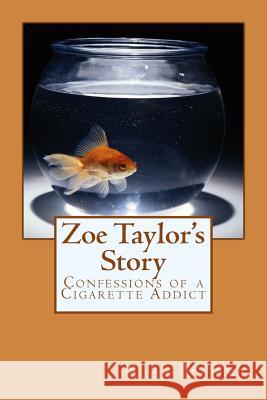 Zoe Taylor's Story: Confessions of a Cigarette Addict N. L. Brisson 9780692801581
