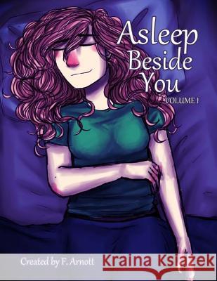 Asleep Beside You: Volume 1 F. Arnott 9780692818978 Farnott