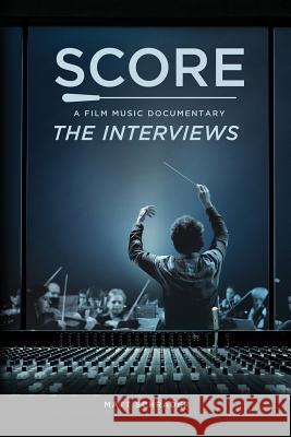 Score: A Film Music Documentary - The Interviews Matt Schrader 9780692827079
