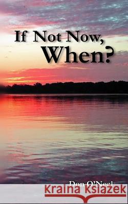 If Not Now, When? Don O'Neal 9780692832066 Doneal Imprints