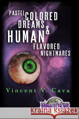 Pastel Colored Dreams & Human Flavored Nightmares Vincent V. Cava 9780692840412 1987