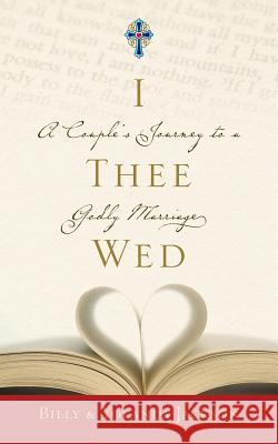 I Thee Wed: A Couple's Journey to a Godly Marriage Billy Jackson Yolanda Jackson 9780692859629 Live in Peace Publishing