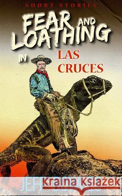 Fear and Loathing in Las Cruces: Short Stories Jeff Bowles 9780692860380