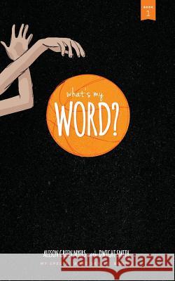 What's My Word?: My Special Word Series: Book One Alison Green Myers Dwight Smith Greta Schmidt 9780692865187