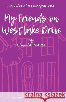 Memoirs of a Five-Year-Old: My Friends on Westlake Drive Livonia Glaves Christopher Brooks 9780692872772