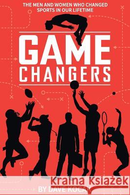 gamechangers -: the men and women who changed sports in our lifetime Kocak, Dave 9780692888957