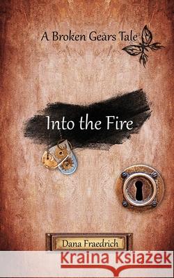 Into the Fire Dana Fraedrich 9780692923337 Goat Song Publishing