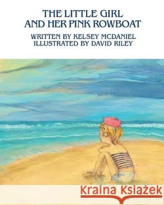 The Little Girl and Her Pink Rowboat Kelsey McDaniel David J. Riley 9780692936146 Sand Castle Books, LLC