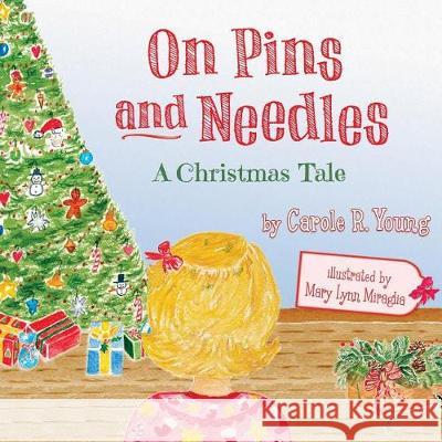 On Pins and Needles: A Christmas Tale Carole R. Young Mary Lynn Miraglia 9780692937761
