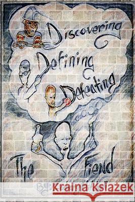 Discovering, Defining & Defeating: The Fiend Zachary Mitchell 9780692970881 Unbreakable Publishing Company, LLC