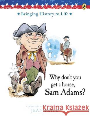 Why Don't You Get a Horse, Sam Adams? Jean Fritz Trina Schart Hyman 9780698114166 Putnam Publishing Group