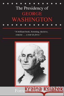 The Presidency of George Washington Forrest McDonald 9780700603596